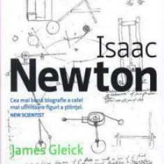 Isaac Newton Cea mai buna biografie a celei mai uimitoare figuri a stiintei