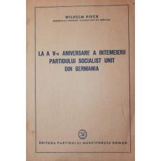 LA A V - A ANIVERSARE A INTEMEIERII PARTIDULUI SOCIALIST UNIT DIN GERMANIA