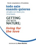 Todo Sale Cuando Quieres All Gets out When You Love/Want; Getting on with Nature; Living for the Love