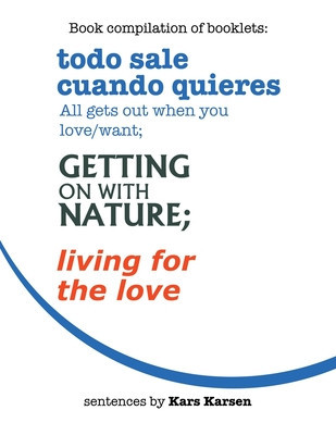 Todo Sale Cuando Quieres All Gets out When You Love/Want; Getting on with Nature; Living for the Love foto
