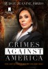 Crimes Against America: The Left&#039;s Takedown of Our Republic