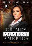 Crimes Against America: The Left&#039;s Takedown of Our Republic