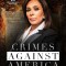 Crimes Against America: The Left&#039;s Takedown of Our Republic