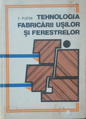 Tehnologia Fabricarii Usilor si Ferestrelor - V. Platon, 1979 foto