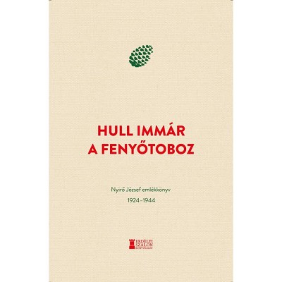 Hull imm&amp;aacute;r a fenyőtoboz - Nyirő J&amp;oacute;zsef eml&amp;eacute;kk&amp;ouml;nyv 1924-1944 - Medvigy Endre foto