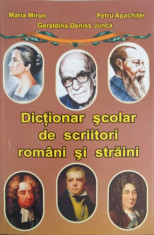 DICTIONAR SCOLAR DE SCRIITORI ROMANI SI STRAINI-MARIA MIRON, PETRU APACHITEI, GERALDINA-DENISS JUNCA foto