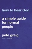 How to Hear God: A Simple Guide for Normal People