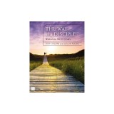 The Way of a Disciple: Walking with Jesus: How to Walk with God, Live His Word, Contribute to His Work, and Make a Difference in the World
