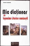 MIC DICTIONAR DE TOPONIME ISTORICE ROMANESTI-NICOLAE CONSTANTIN-355539