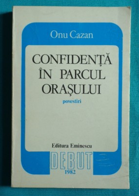 Onu Cazan &amp;ndash; Confidenta in parcul orasului ( volum debut ) foto