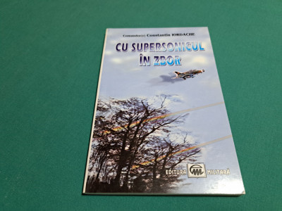 CU SUPERSONICUL &amp;Icirc;N ZBOR / COMANDOR CONSTANTIN IORDACHE/ 2003 * foto