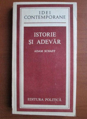 Adam Schaff - Istorie si adevar foto