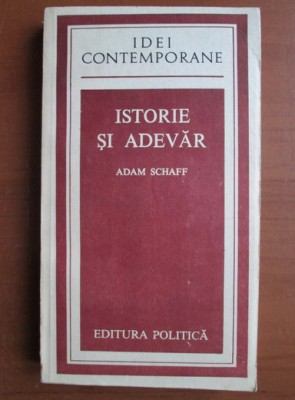 Adam Schaff - Istorie si adevar foto