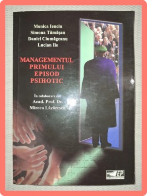M. IENCIU, S. TĂMĂȘAN, D. CIUMAGEANU - MANAGEMENTUL PRIMULUI EPISOD PSIHOTIC foto