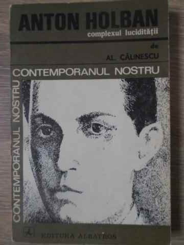 ANTON HOLBAN, COMPLEXUL LUCIDITATII-ALEXANDRU CALINESCU-228916