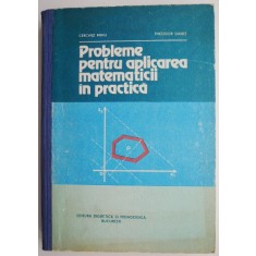 Probleme pentru aplicarea matematicii in practica - Cerchez Mihu, Theodor Danet