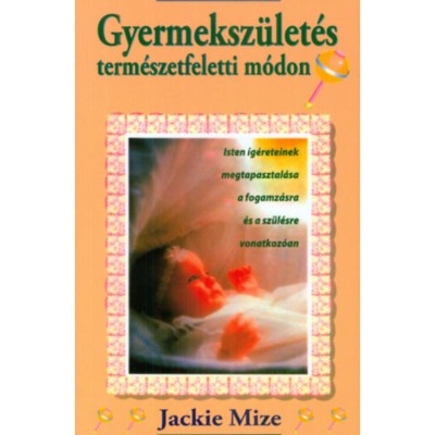 Gyermeksz&amp;uuml;let&amp;eacute;s term&amp;eacute;szetfeletti m&amp;oacute;don - Jackie Mize foto