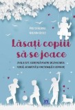 Cumpara ieftin Lasati Copiii Sa Se Joace, Pasi Sahlberg, William Doyle - Editura DPH
