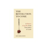 The Revolution to Come: A History of an Idea from Thucydides to Lenin