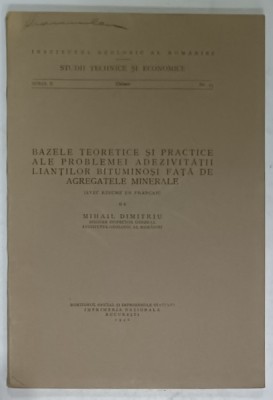 BAZELE TEORETICE SI PRACTICE ALE PROBLEMEI ADEZIVITATII LIANTILOR BITUMINOSI FATA DE AGREGATELE MINERALE de MIHAIL DIMITRIU , 1946 foto