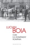 Cum s-a romanizat Romania/Lucian Boia