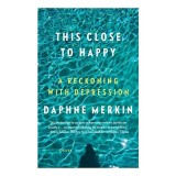 Memoir Daphne Merkin This Close to Happy Depresie Sincera Carte Straina Engleza Dezvoltare Personala