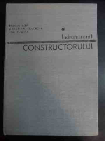 Indrumatorul Constructorului Vol.1 - S. Pop S. Tologea I. Puicea ,544094