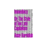 Immediacy: Or, the Style of Too Late Capitalism