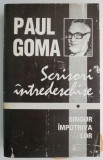 Scrisori intredeschise. Singur impotriva lor &ndash; Paul Goma (cateva sublinieri)