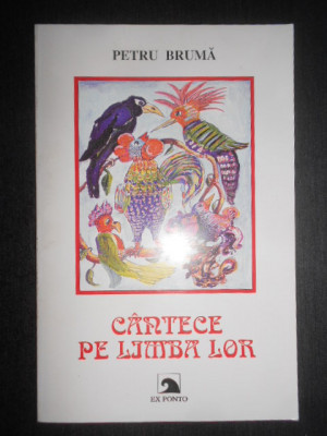 Petru Bruma - Cantece pe limba lor (2002, cu autograful si dedicatia autorului) foto