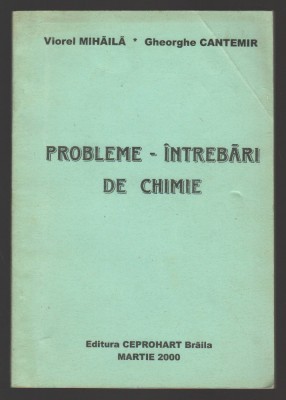 C9955 - PROBLEME - INTREBARI DE CHIMIE - VIOREL MIHAILA, GHEORGHE CANTEMIR foto