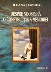 Despre noosfera: O constructie a memoriei &ndash; Ileana Oancea