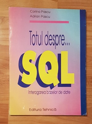 Totul despre... SQL de Adrian si Corina Pascu foto