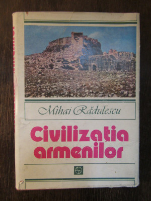 MIHAI RADULESCU - CIVILIZATIA ARMENILOR foto