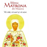 Va vad, va aud si va ajut - Sfanta Matrona din Moscova
