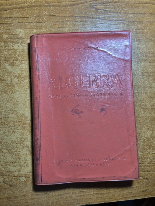 manual de algebra - pentru clasa a 9-a - din anul 1964