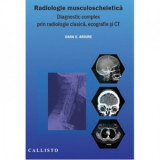 Radiologie musculoscheletica. Diagnostic complex prin radiologie clasica, ecografie si CT - Arhire Elena Oana