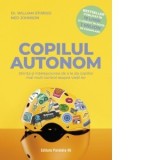 Copilul autonom. Stiinta si intelepciunea de a le da copiilor mai mult control asupra vietii lor - William Stixrud, Ned Johnson, Emilia Ichim