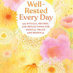 Well-Rested Every Day: 365 Rituals, Recipes, and Reflections for Radical Peace and Renewal