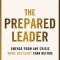 The Prepared Leader: Emerge from Any Crisis More Resilient Than Before