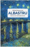 Albastru. Istoria unei culori fascinante - Michel Pastoureau