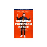 Breaking Free from Broke: The Ultimate Guide to More Money and Less Stress