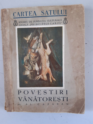 Cartea Satului - Povestiri vanatoresti - Alexandru Cazaban - 1939 foto