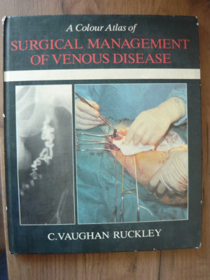 C. VAUGHAN RUCKLEY - A COLOUR ATLAS OF SURGICAL MANAGEMENT OF VENOUS DISEASE foto