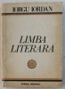 LIMBA LITERARA - STUDII SI ARTICOLE de IORGU IORDAN , 1977