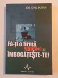 FA-TI O FIRMA , VINDE-O SI IMBOGATESTE-TE de JOE JOHN DURAN , 2006