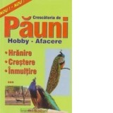 Crescatoria de pauni. Hobby-afacere. Hranire,crestere si inmultire - Roberta Tartaseanu