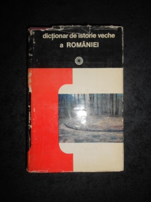 D. M. PIPPIDI - DICTIONAR DE ISTORIE VECHE A ROMANIEI (Paleolitic - secolul X) foto