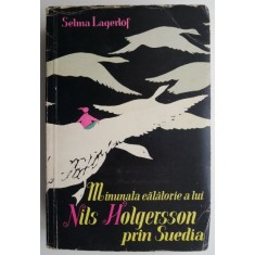 Minunata calatorie a lui Nils Holgersson prin Suedia &ndash; Selma Lagerlof