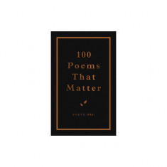 100 Poems That Matter: An Academy of American Poets Anthology